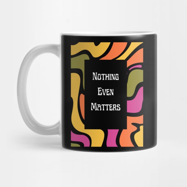 Nothing Even Matters - Existential Dread by Akima Designs